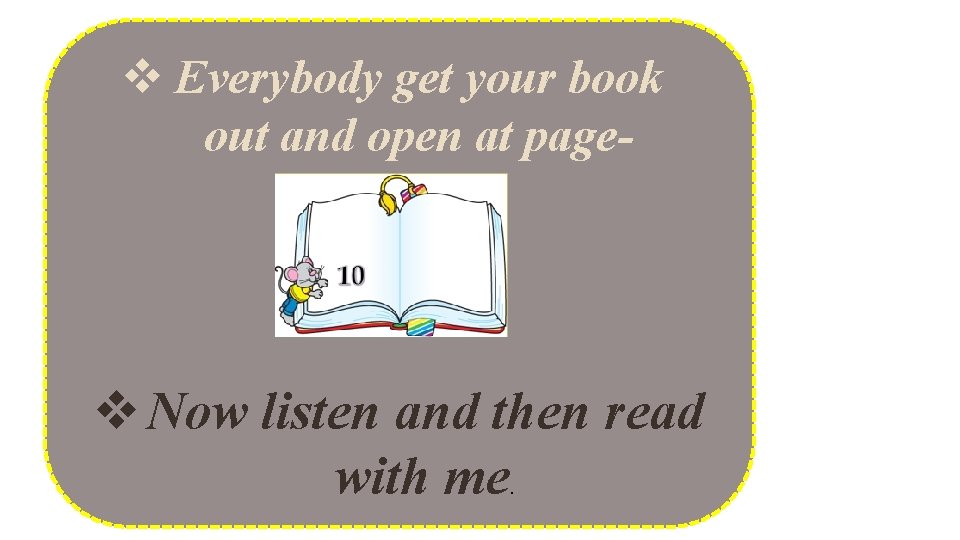 v Everybody get your book out and open at page- v Now listen and