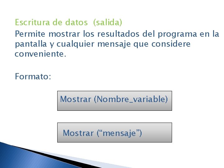 Escritura de datos (salida) Permite mostrar los resultados del programa en la pantalla y
