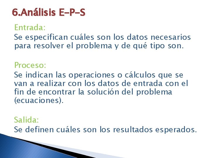 6. Análisis E-P-S Entrada: Se especifican cuáles son los datos necesarios para resolver el