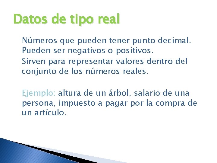Datos de tipo real Números que pueden tener punto decimal. Pueden ser negativos o