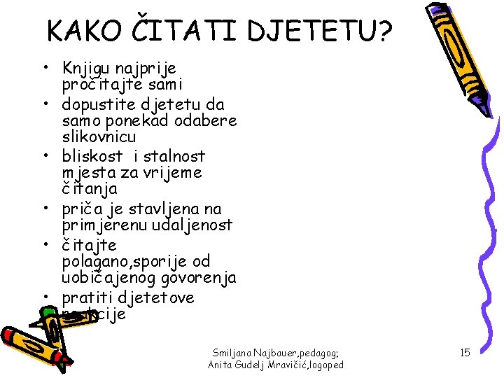 KAKO ČITATI DJETETU? • Knjigu najprije pročitajte sami • dopustite djetetu da samo ponekad