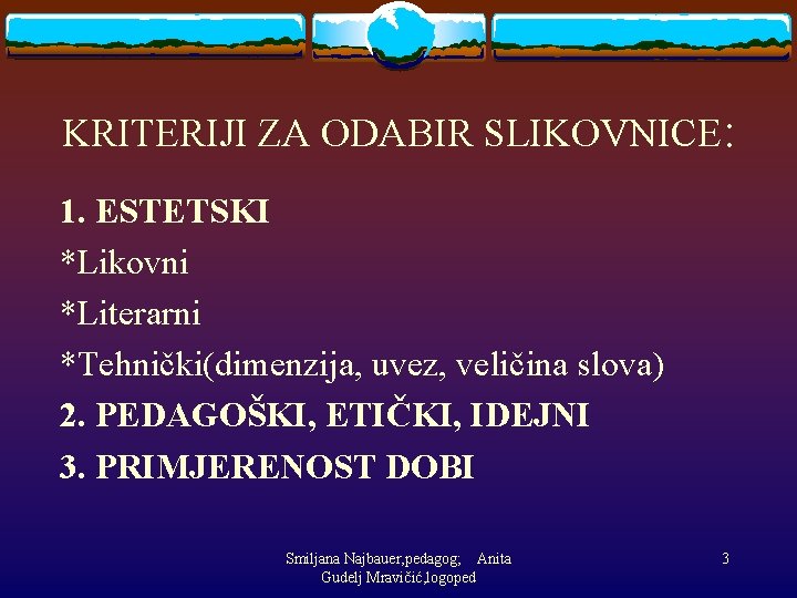 KRITERIJI ZA ODABIR SLIKOVNICE: 1. ESTETSKI *Likovni *Literarni *Tehnički(dimenzija, uvez, veličina slova) 2. PEDAGOŠKI,