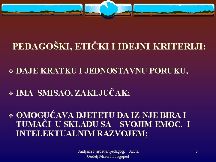  PEDAGOŠKI, ETIČKI I IDEJNI KRITERIJI: v DAJE KRATKU I JEDNOSTAVNU PORUKU, v IMA