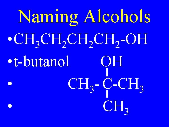 Naming Alcohols • CH 3 CH 2 CH 2 -OH • t-butanol OH •