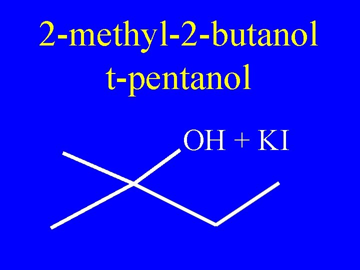 2 -methyl-2 -butanol t-pentanol OH + KI 
