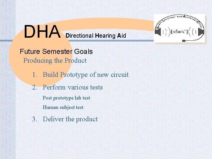 DHA Directional Hearing Aid Future Semester Goals Producing the Product 1. Build Prototype of