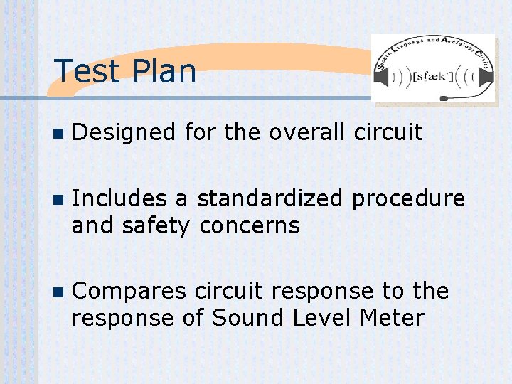 Test Plan n Designed for the overall circuit n Includes a standardized procedure and