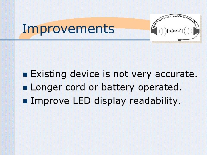Improvements Existing device is not very accurate. n Longer cord or battery operated. n