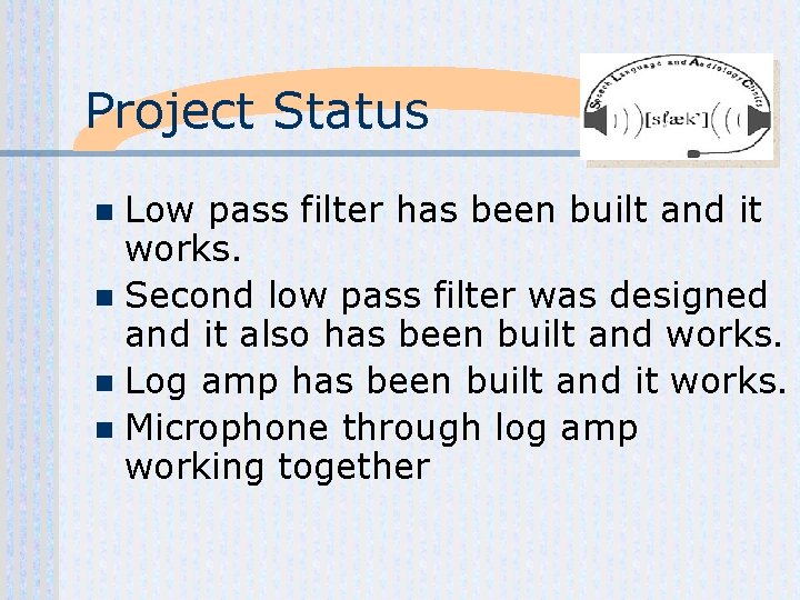 Project Status Low pass filter has been built and it works. n Second low