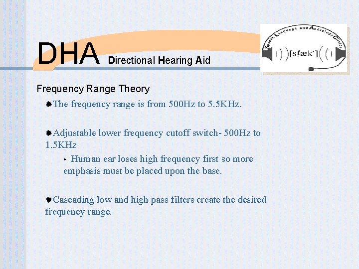 DHA Directional Hearing Aid Frequency Range Theory ®The frequency range is from 500 Hz