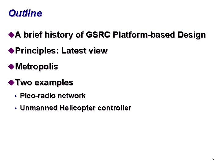 Outline u. A brief history of GSRC Platform-based Design u. Principles: Latest view u.