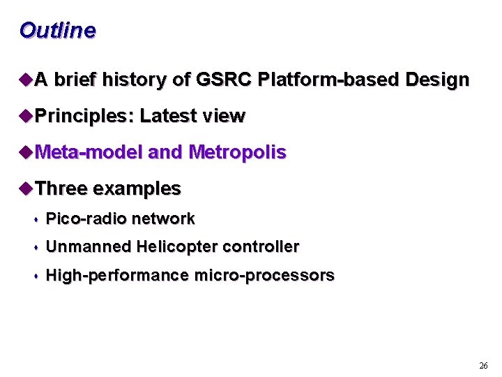 Outline u. A brief history of GSRC Platform-based Design u. Principles: Latest view u.