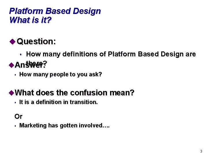Platform Based Design What is it? u Question: How many definitions of Platform Based
