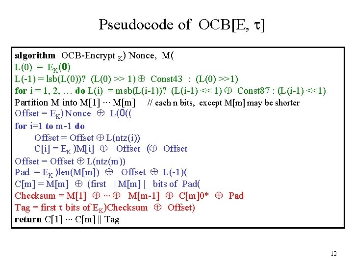 Pseudocode of OCB[E, t] algorithm OCB-Encrypt K) Nonce, M( L(0) = EK(0) L(-1) =