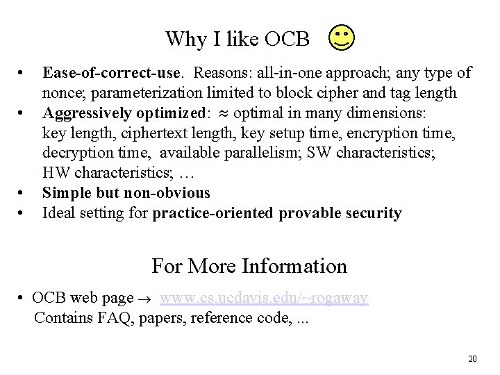 Why I like OCB • • Ease-of-correct-use. Reasons: all-in-one approach; any type of nonce;
