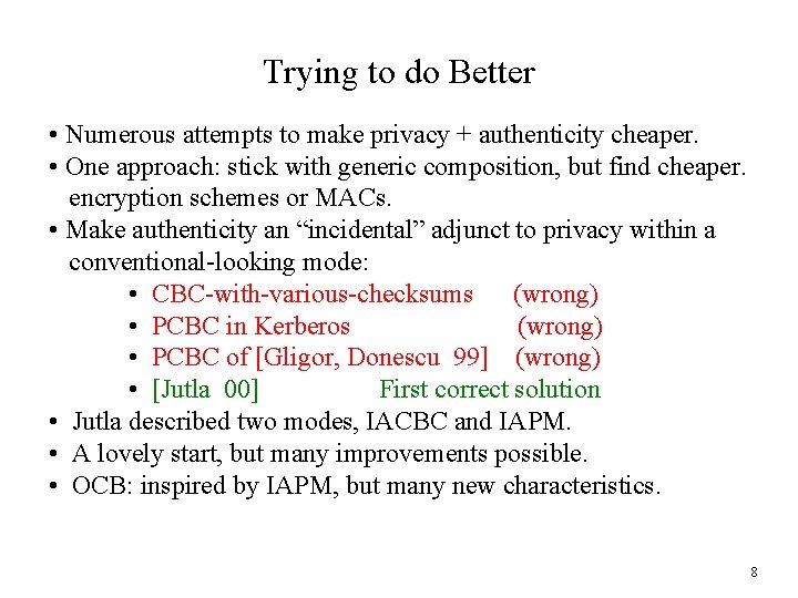 Trying to do Better • Numerous attempts to make privacy + authenticity cheaper. •