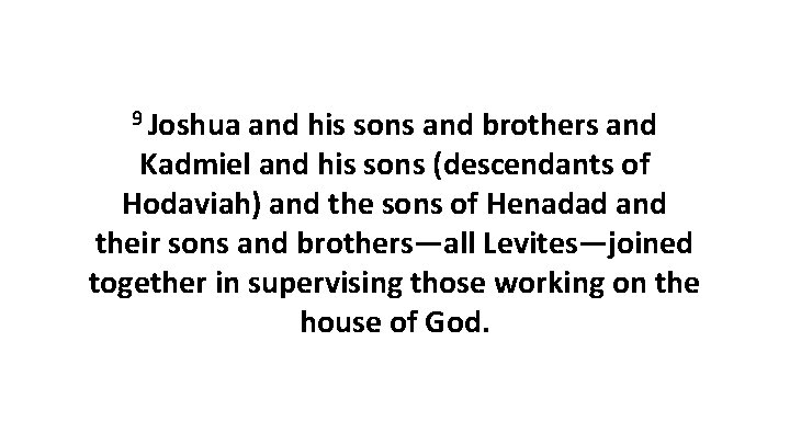 9 Joshua and his sons and brothers and Kadmiel and his sons (descendants of