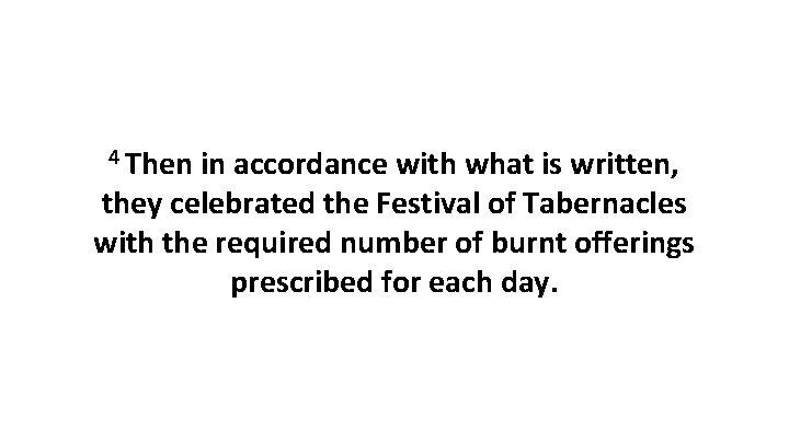 4 Then in accordance with what is written, they celebrated the Festival of Tabernacles