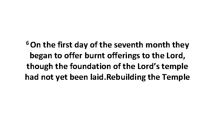 6 On the first day of the seventh month they began to offer burnt