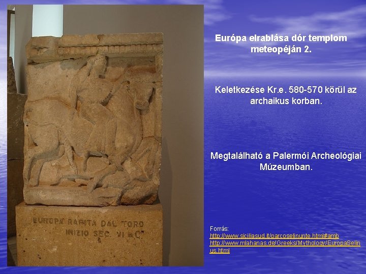 Európa elrablása dór templom meteopéján 2. Keletkezése Kr. e. 580 -570 körül az archaikus