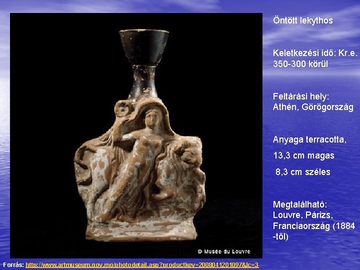 Öntött lekythos Keletkezési idő: Kr. e. 350 -300 körül Feltárási hely: Athén, Görögország Anyaga