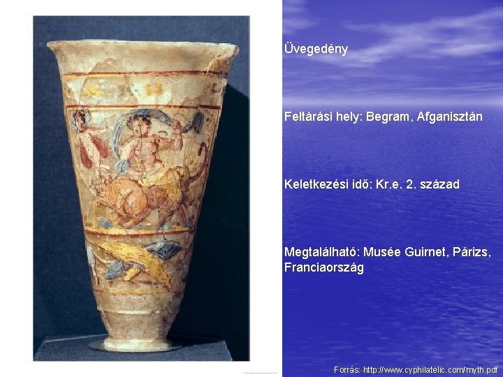 Üvegedény Feltárási hely: Begram, Afganisztán Keletkezési idő: Kr. e. 2. század Megtalálható: Musée Guirnet,