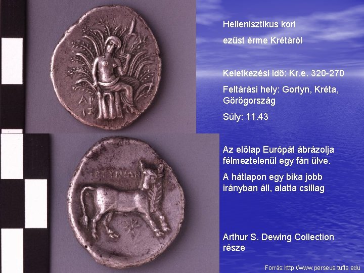 Hellenisztikus kori ezüst érme Krétáról Keletkezési idő: Kr. e. 320 -270 Feltárási hely: Gortyn,