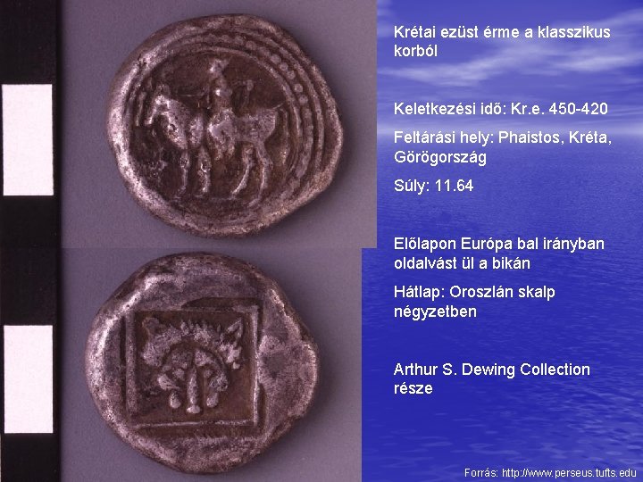 Krétai ezüst érme a klasszikus korból Keletkezési idő: Kr. e. 450 -420 Feltárási hely: