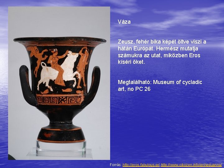 Váza Zeusz, fehér bika képét öltve viszi a hátán Európát. Hermész mutatja számukra az