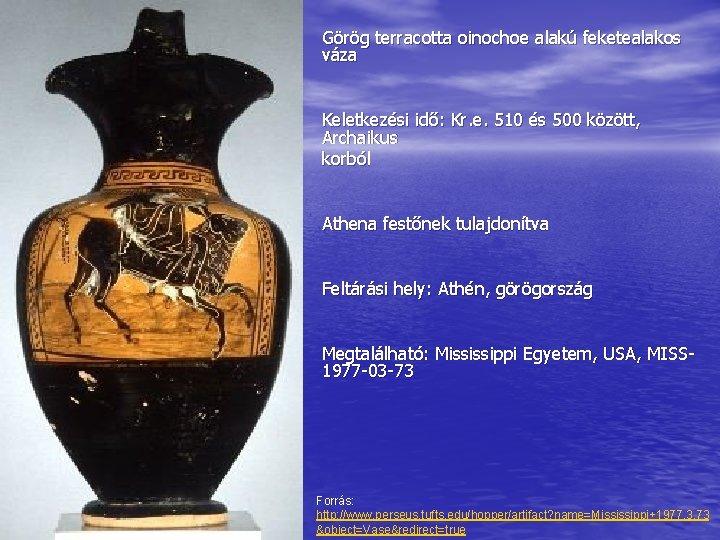 Görög terracotta oinochoe alakú feketealakos váza Keletkezési idő: Kr. e. 510 és 500 között,