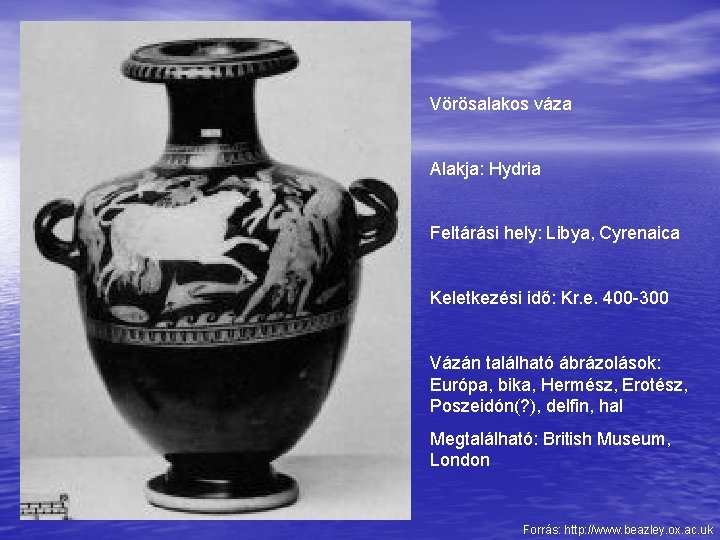 Vörösalakos váza Alakja: Hydria Feltárási hely: Libya, Cyrenaica Keletkezési idő: Kr. e. 400 -300