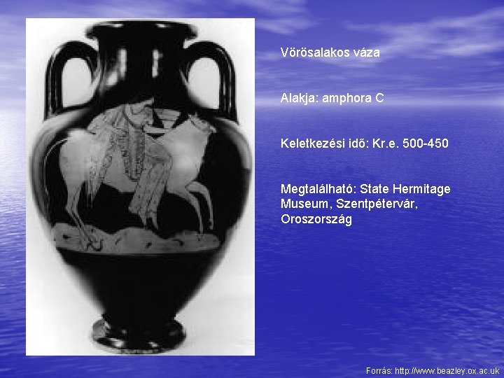 Vörösalakos váza Alakja: amphora C Keletkezési idő: Kr. e. 500 -450 Megtalálható: State Hermitage