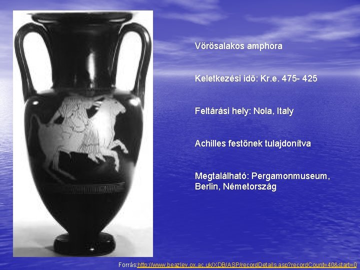 Vörösalakos amphora Keletkezési idő: Kr. e. 475 - 425 Feltárási hely: Nola, Italy Achilles