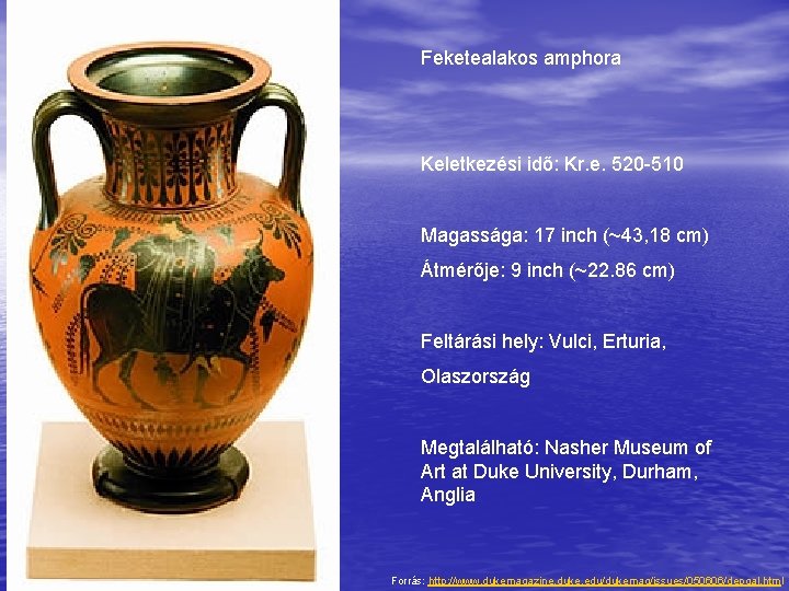 Feketealakos amphora Keletkezési idő: Kr. e. 520 -510 Magassága: 17 inch (~43, 18 cm)