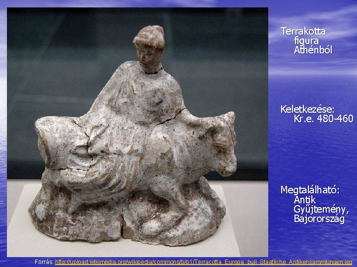 Terrakotta figura Athénból Keletkezése: Kr. e. 480 -460 Megtalálható: Antik Gyűjtemény, Bajorország Forrás: http: