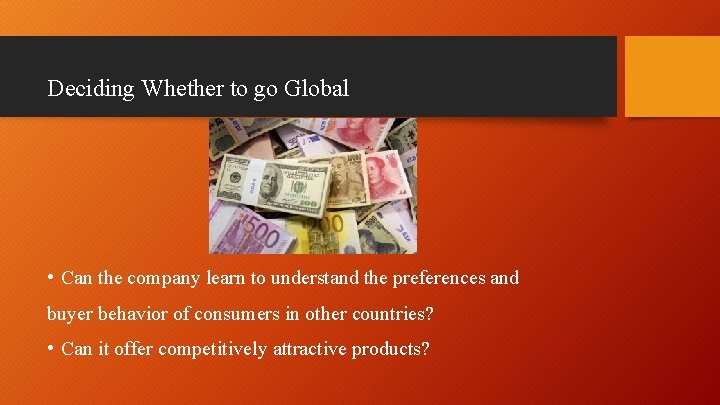 Deciding Whether to go Global • Can the company learn to understand the preferences