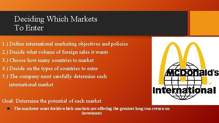 Deciding Which Markets To Enter 1. ) Define international marketing objectives and policies 2.