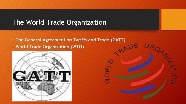 The World Trade Organization • The General Agreement on Tariffs and Trade (GATT) •