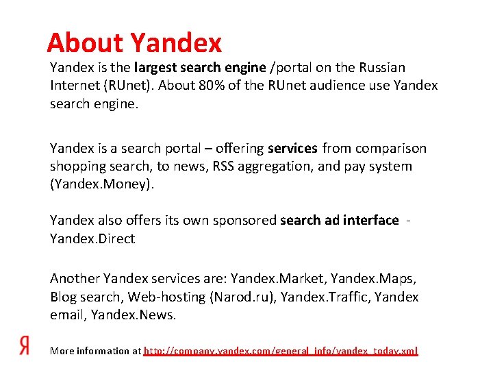 About Yandex is the largest search engine /portal on the Russian Internet (RUnet). About