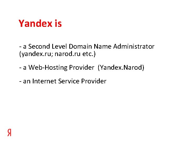 Yandex is - a Second Level Domain Name Administrator (yandex. ru; narod. ru etc.