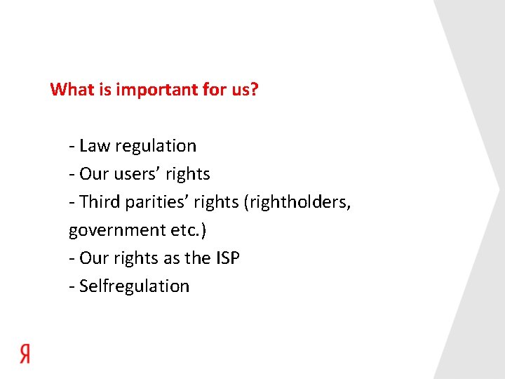 What is important for us? - Law regulation - Our users’ rights - Third