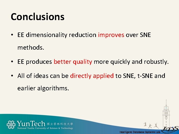 Conclusions • EE dimensionality reduction improves over SNE methods. • EE produces better quality