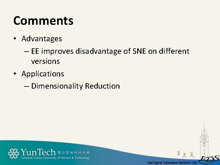 Comments • Advantages – EE improves disadvantage of SNE on different versions • Applications