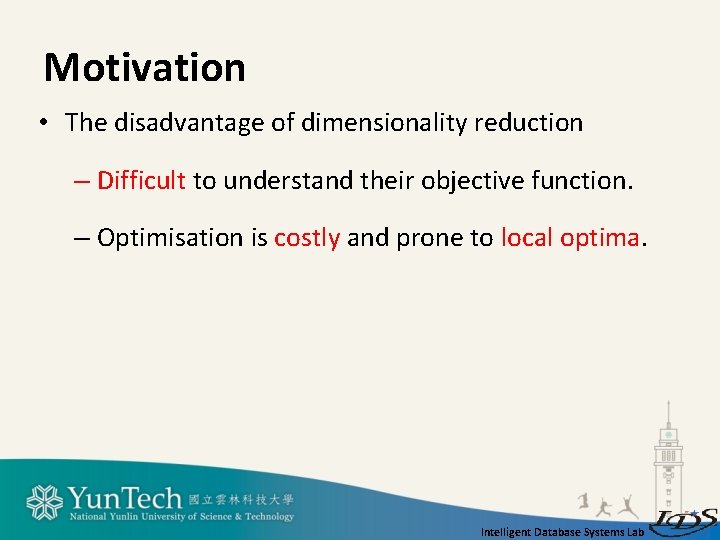 Motivation • The disadvantage of dimensionality reduction – Difficult to understand their objective function.
