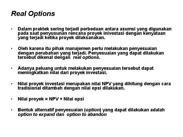 Real Options • Dalam praktek sering terjadi perbedaan antara asumsi yang digunakan pada saat