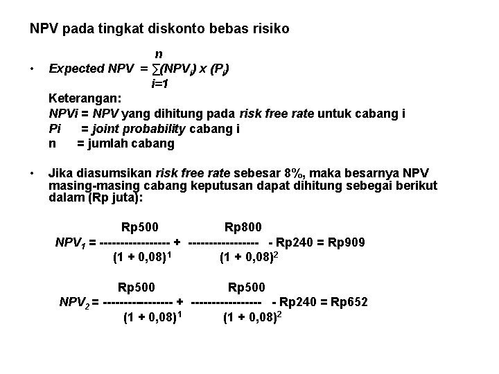 NPV pada tingkat diskonto bebas risiko • • n Expected NPV = ∑(NPVi) x