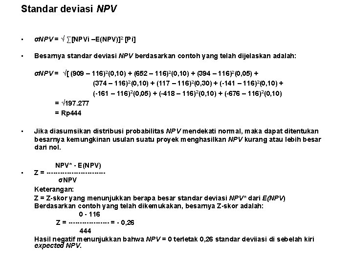 Standar deviasi NPV • σNPV = √ ∑[NPVi –E(NPV)]2 [Pi] • Besarnya standar deviasi