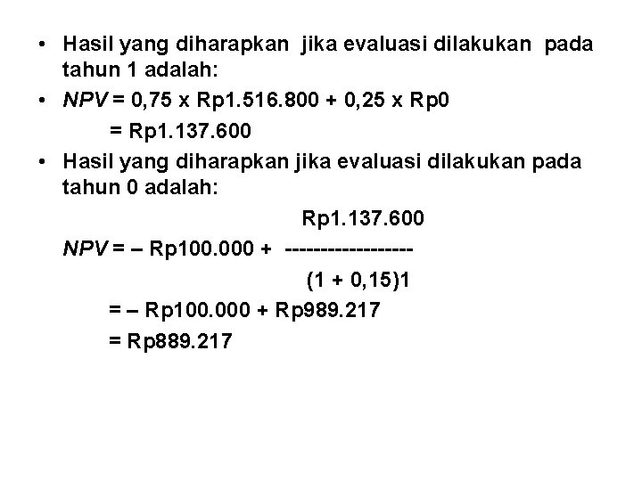  • Hasil yang diharapkan jika evaluasi dilakukan pada tahun 1 adalah: • NPV