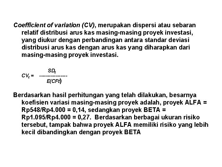 Coefficient of variation (CV), merupakan dispersi atau sebaran relatif distribusi arus kas masing-masing proyek