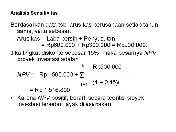 Analisis Sensitivitas Berdasarkan data tsb. arus kas perusahaan setiap tahun sama, yaitu sebesar: Arus